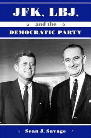 Kniha JFK, LBJ and the Democratic Party Sean J. Savage