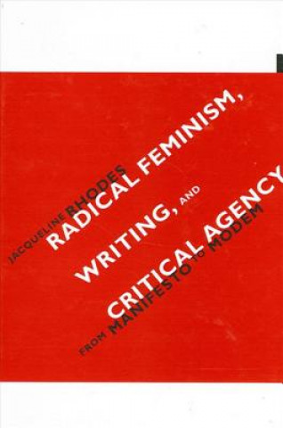 Kniha Radical Feminism,Writing,and Critical Agency Jacqueline Rhodes