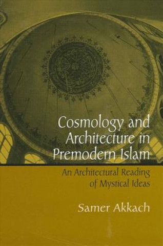 Książka Cosmology and Architecture in Premodern Islam Samer Akkach