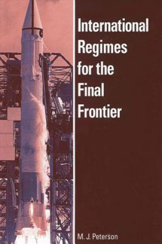 Könyv International Regimes for the Final Frontier M.J. Peterson
