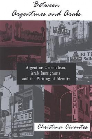 Książka Between Argentines and Arabs Christina Civantos