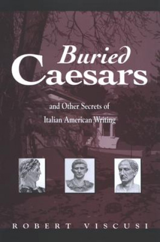 Buch Buried Caesars, and Other Secrets of Italian American Writing Robert Viscusi