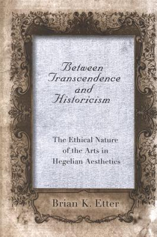 Kniha Between Transcendence and Historicism Brian K. Etter