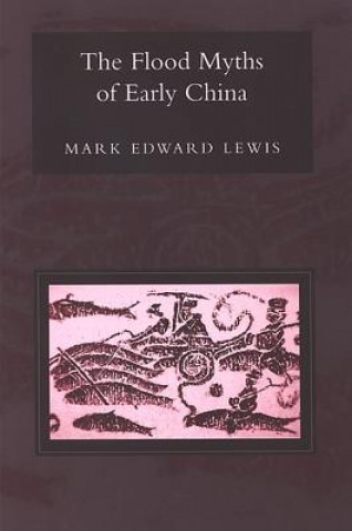 Könyv Flood Myths of Early China Mark Edward Lewis