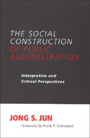 Kniha Social Construction of Public Administration Jong S. Jun