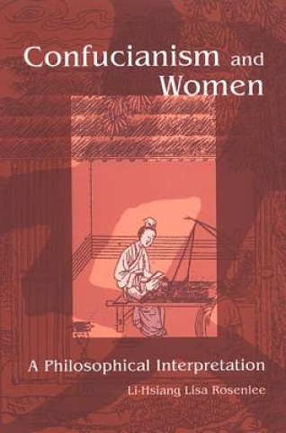 Kniha Confucianism and Women Rosenlee Li-Hsiang Lisa