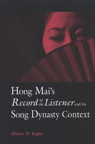 Carte Hong Mai's Record of the Listener and Its Song Dynasty Context Alister D. Inglis