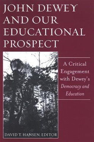 Kniha John Dewey and Our Educational Prospect David T. Hansen