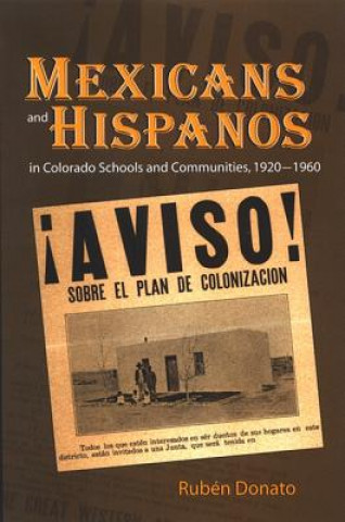 Könyv Mexicans and Hispanos in Colorado Schools and Communities, 1920-1960 Ruben Donato