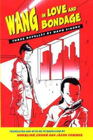 Könyv Wang in Love and Bondage Xiaobo Wang