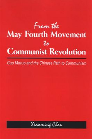 Könyv From the May Fourth Movement to Communist Revolution Xiaoming Chen