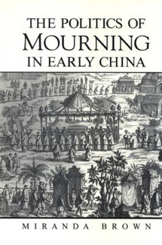 Carte Politics of Mourning in Early China Miranda Brown