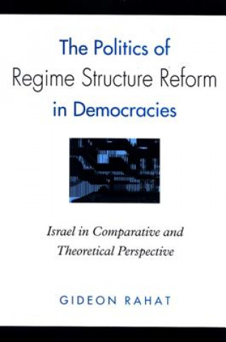 Book Politics of Regime Structure Reform in Democracies Gideon Rahat