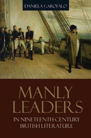 Carte Manly Leaders in Nineteenth-century British Literature Daniela Garofalo