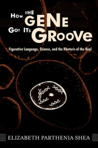 Kniha How the Gene Got Its Groove Elizabeth Parthenia Shea