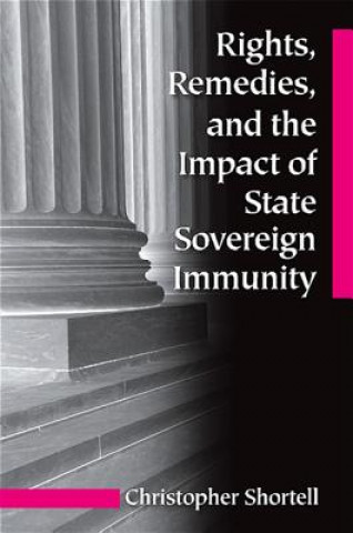 Könyv Rights, Remedies, and the Impact of State Sovereign Immunity Christopher Shortell