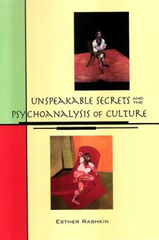 Kniha Unspeakable Secrets and the Psychoanalysis of Culture Esther Rashkin