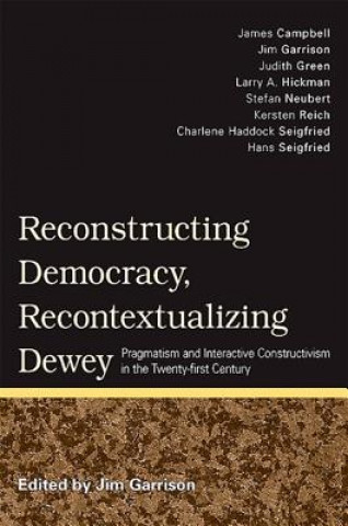 Carte Reconstructing Democracy, Recontextualizing Dewey Jim Garrison