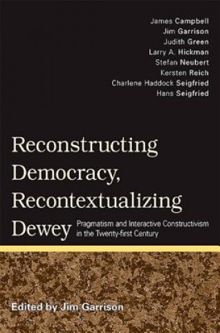 Kniha Reconstructing Democracy, Recontextualizing Dewey Jim Garrison