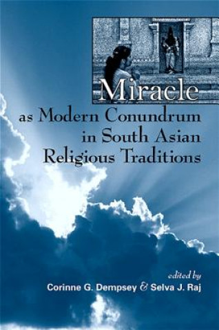 Könyv Miracle as Modern Conundrum in South Asian Religious Traditions Selva J. Raj