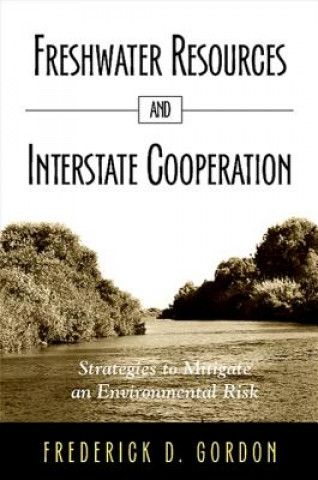 Книга Freshwater Resources and Interstate Cooperation Frederick D. Gordon