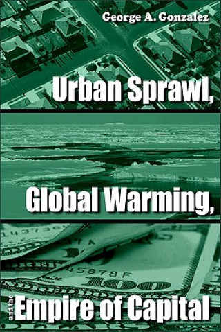 Carte Urban Sprawl, Global Warming, and the Empire of Capital George A. Gonzalez