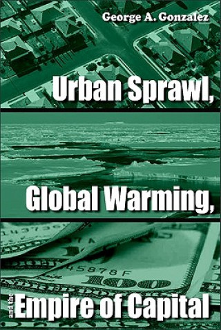 Kniha Urban Sprawl, Global Warming, and the Empire of Capital George A. Gonzalez