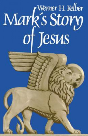 Knjiga Mark's Story of Jesus Werner H. Kelber