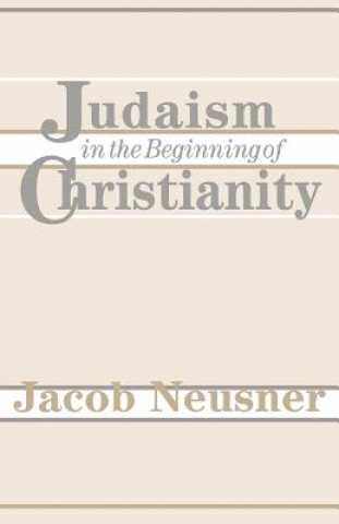Book Judaism in the Beginning of Christianity Jacob Neusner