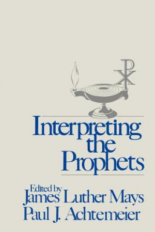 Carte Interpreting the Prophets James Luther Mays