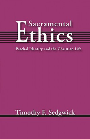 Könyv Sacramental Ethics Timothy F. Sedgwick