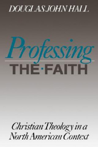 Carte Professing the Faith Douglas John Hall