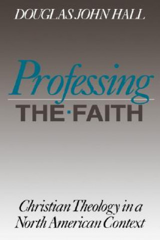 Livre Professing the Faith Douglas John Hall