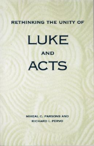 Carte Rethinking the Unity of Luke and Acts Mikeal Carl Parsons