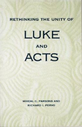 Kniha Rethinking the Unity of Luke and Acts Mikeal Carl Parsons