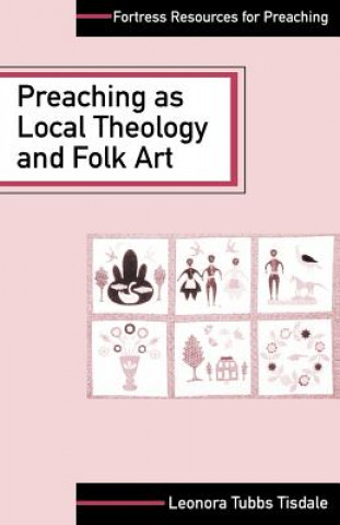 Kniha Preaching as Local Theology and Folk Art Leonora Tubbs Tisdale