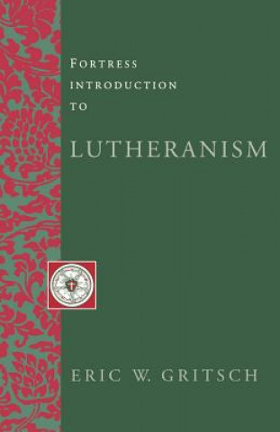 Книга Fortress Introduction to Lutheranism Eric W. Gritsch