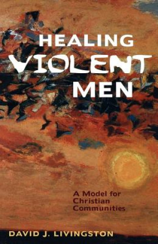 Kniha Healing Violent Men LIVINGSTONE