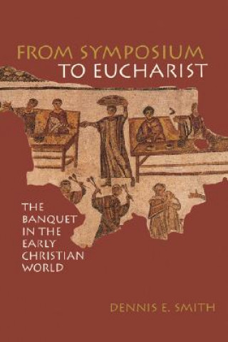 Kniha From Symposium to Eucharist Dennis E. Smith