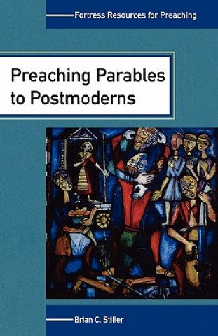 Kniha Preaching Parables to Postmoderns Brian C Stiller