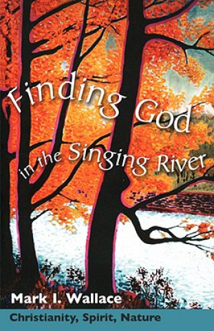 Könyv Finding God in the Singing River Mark Wallace