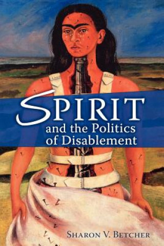 Buch Spirit and the Politics of Disablement Sharon V Betcher