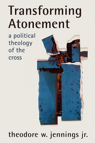 Knjiga Transforming Atonement Theodore W. Jennings