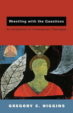 Könyv Wrestling with the Questions Gregory C. Higgins