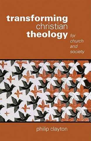 Carte Transforming Christian Theology Philip Clayton