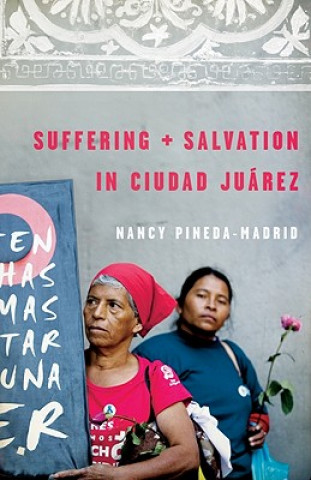 Buch Suffering and Salvation in Ciudad Jurez Nancy Pineda-Madrid