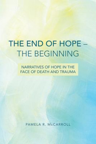 Carte End of Hope--The Beginning Pamela R. McCarroll