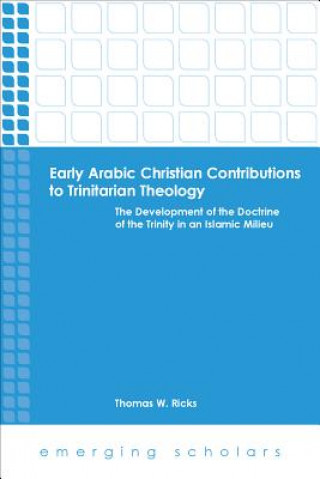 Knjiga Early Arabic Christian Contributions to Trinitarian Theology Thomas W. Ricks