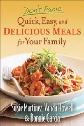 Carte Don't Panic - Quick, Easy, and Delicious Meals for Your Family Susie Martinez