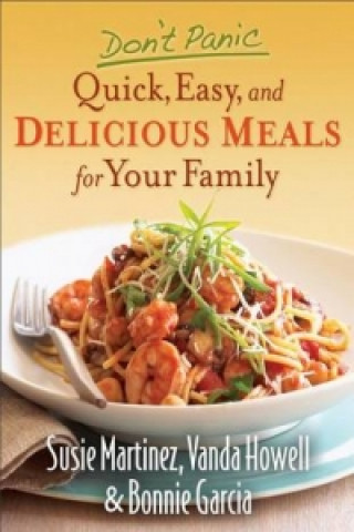 Kniha Don't Panic - Quick, Easy, and Delicious Meals for Your Family Susie Martinez